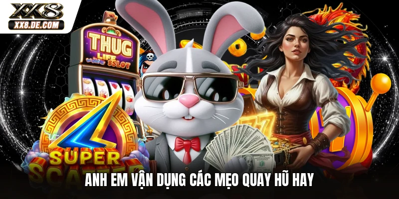Anh em vận dụng các mẹo quay hũ hay