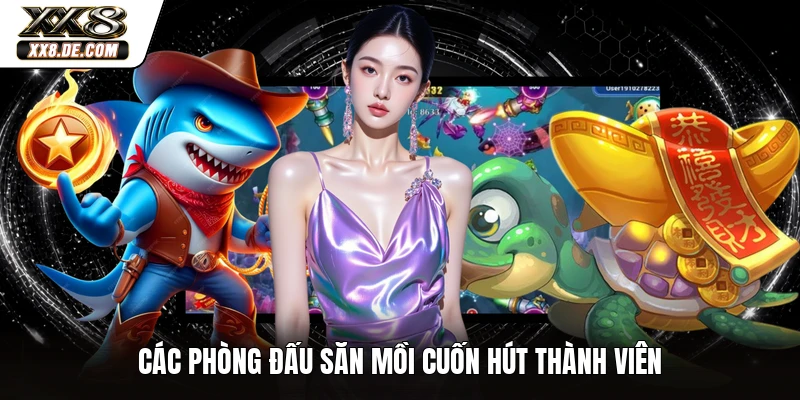 Các phòng đấu săn mồi cuốn hút thành viên