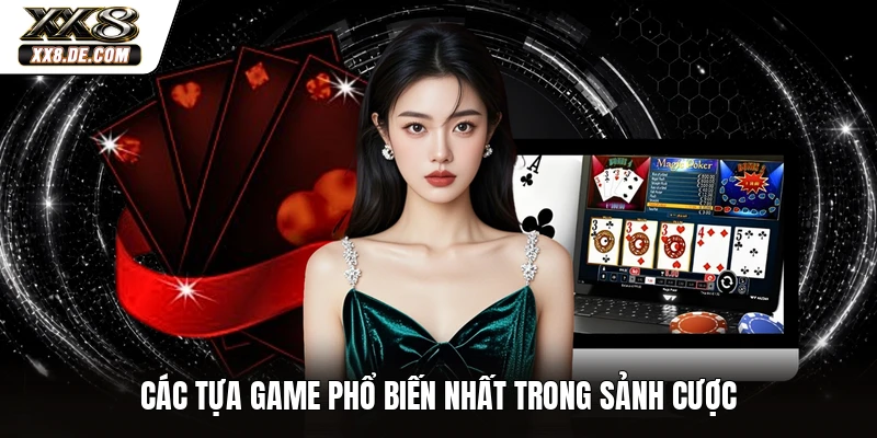 Các tựa game phổ biến nhất trong sảnh cược