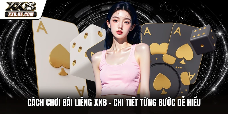 Cách Chơi Bài Liêng XX8 - Chi Tiết Từng Bước Dễ Hiểu