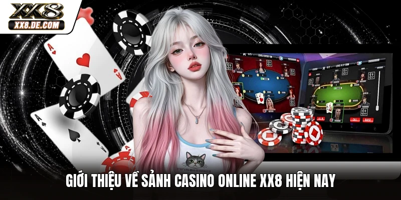 Giới thiệu về sảnh Casino Online XX8 hiện nay
