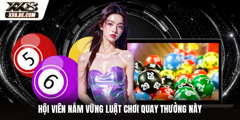 Hội viên nắm vững luật chơi quay thưởng này