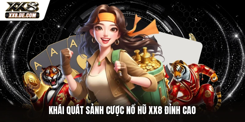 Khái quát sảnh cược nổ hũ XX8 đỉnh cao