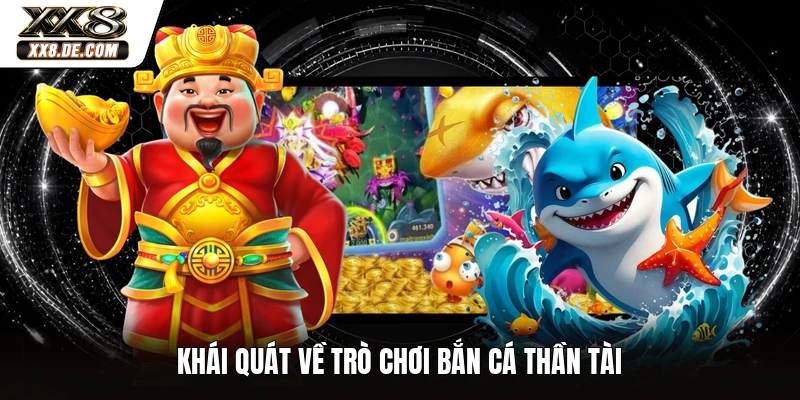 Khái quát về trò chơi bắn cá thần tài