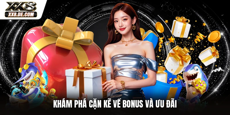 Khám phá cặn kẽ về bonus và ưu đãi