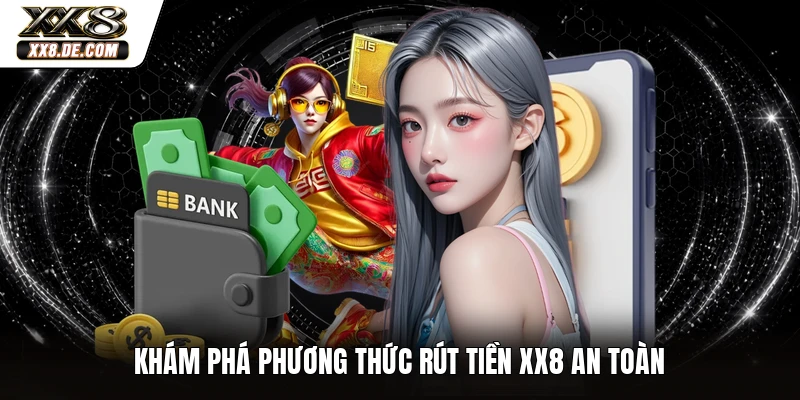 Khám phá phương thức rút tiền XX8 an toàn