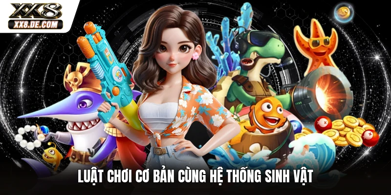 Luật chơi cơ bản cùng hệ thống sinh vật