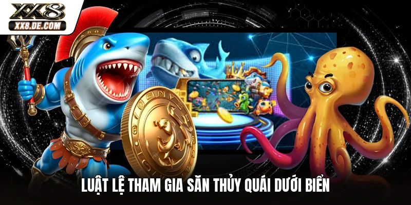 Luật lệ tham gia săn thủy quái dưới biển