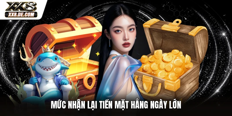 Mức nhận lại tiền mặt hằng ngày lớn
