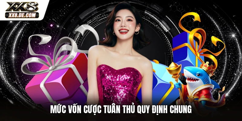 Mức vốn cược tuân thủ quy định chung