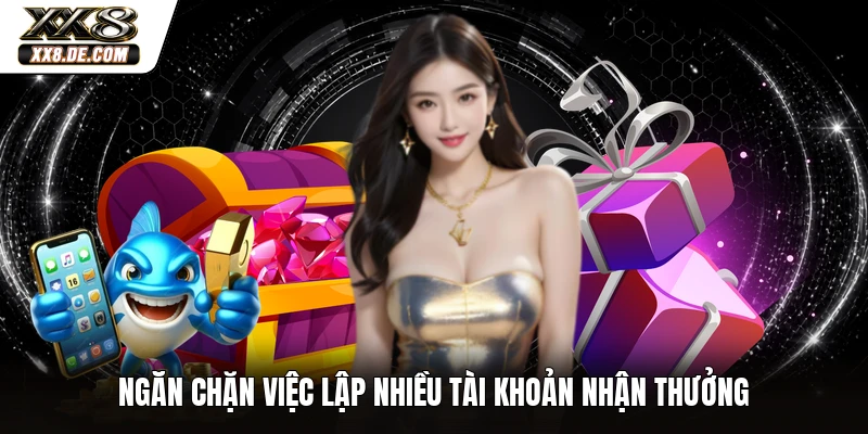 Ngăn chặn việc lập nhiều tài khoản nhận thưởng