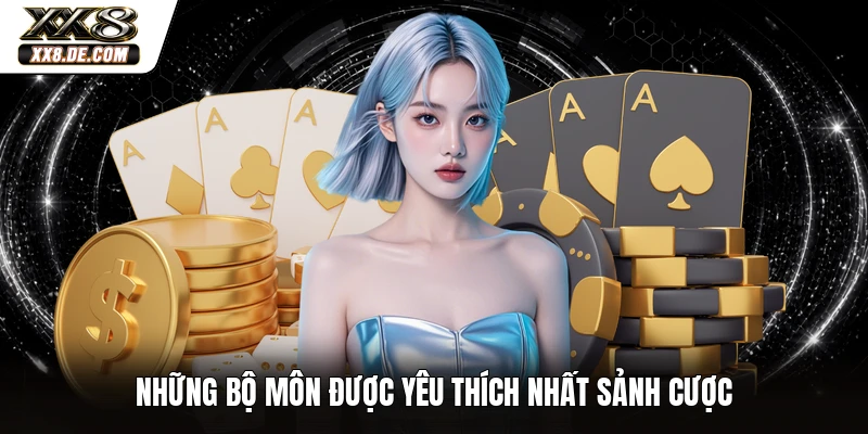 Những bộ môn được yêu thích nhất sảnh cược