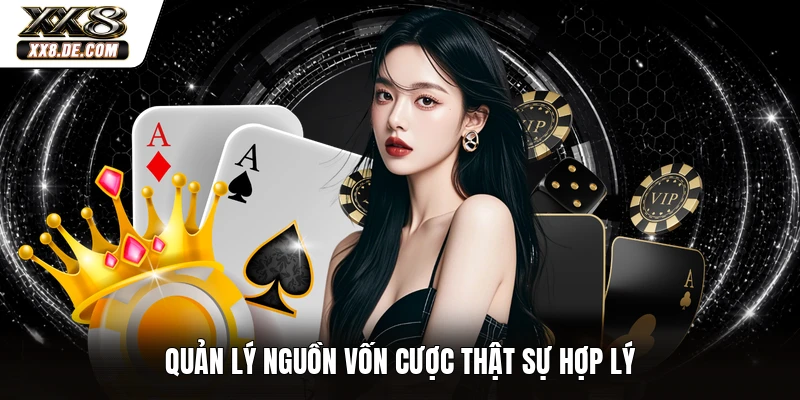 Quản lý nguồn vốn cược thật sự hợp lý