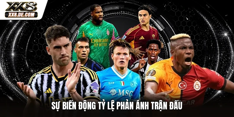 Sự biến động tỷ lệ phản ánh trận đấu