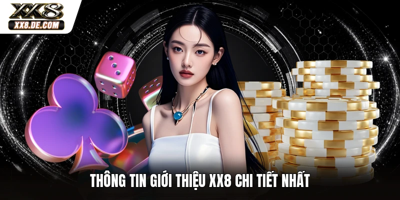 Thông tin giới thiệu XX8 chi tiết nhất
