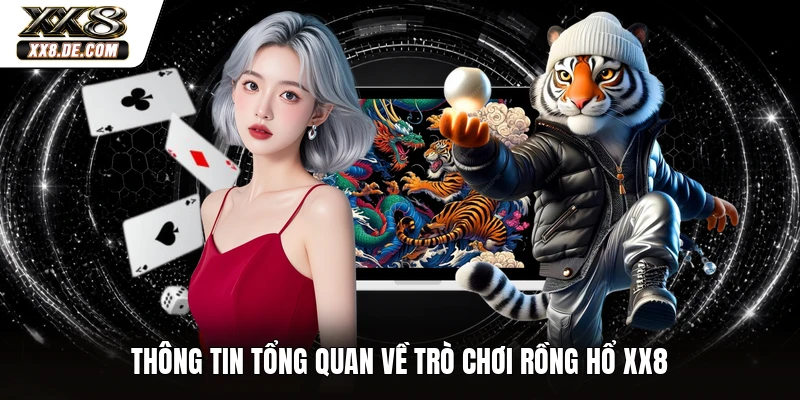 Thông tin tổng quan về trò chơi Rồng Hổ XX8