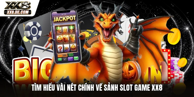 Tìm hiểu vài nét chính về sảnh slot game XX8