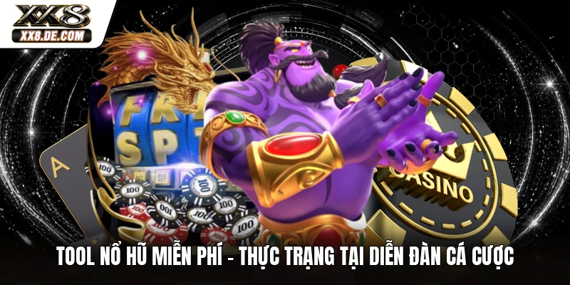Tool Nổ Hũ Miễn Phí - Thực Trạng Tại Diễn Đàn Cá Cược