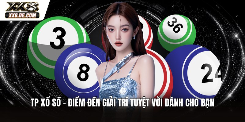 TP Xổ Số - Điểm Đến Giải Trí Tuyệt Vời Dành Cho Bạn